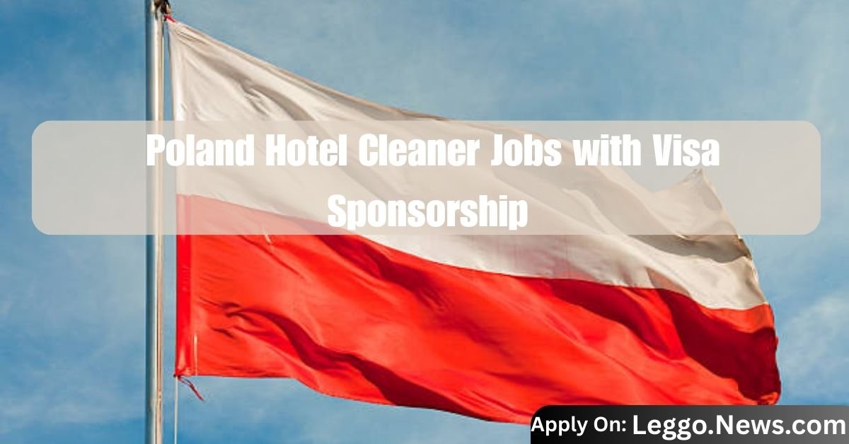 Poland Hotel Cleaner Jobs with Visa Sponsorship in April 2025 – Your Gateway to Europe!