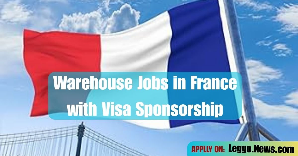 Warehouse Jobs in France with Visa Sponsorship – April 2025 Opportunities