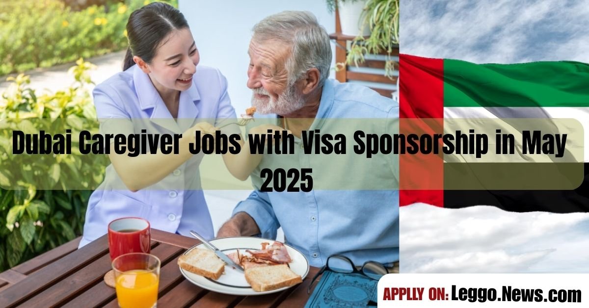 Dubai Caregiver Jobs with Visa Sponsorship in May 2025 – Apply Now!