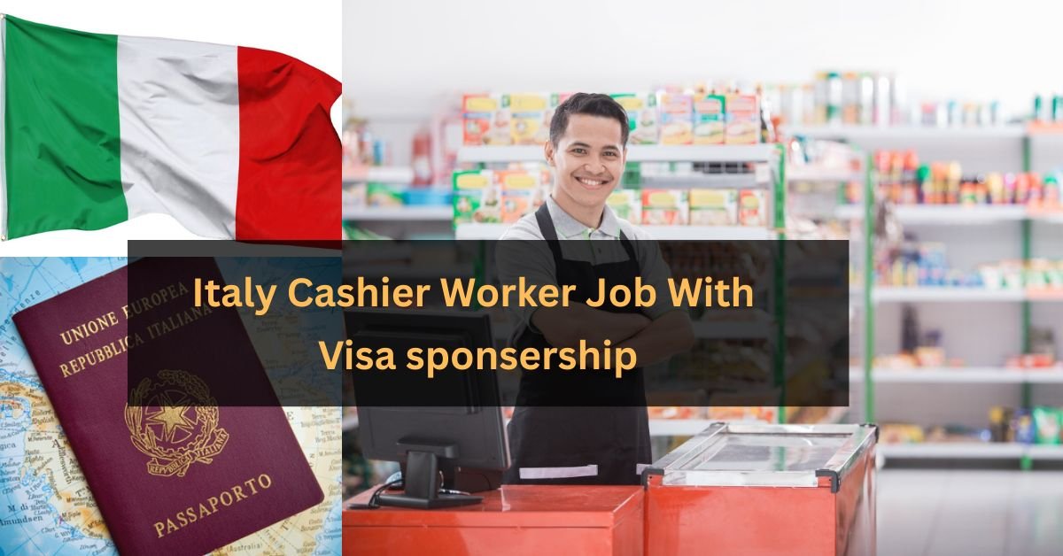 Italy Cashier Work with Visa Sponsorship in 2025