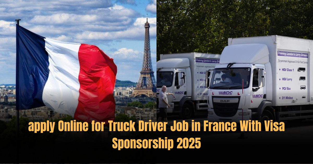 apply Online for Truck Driver Job in France With Visa Sponsorship 2025