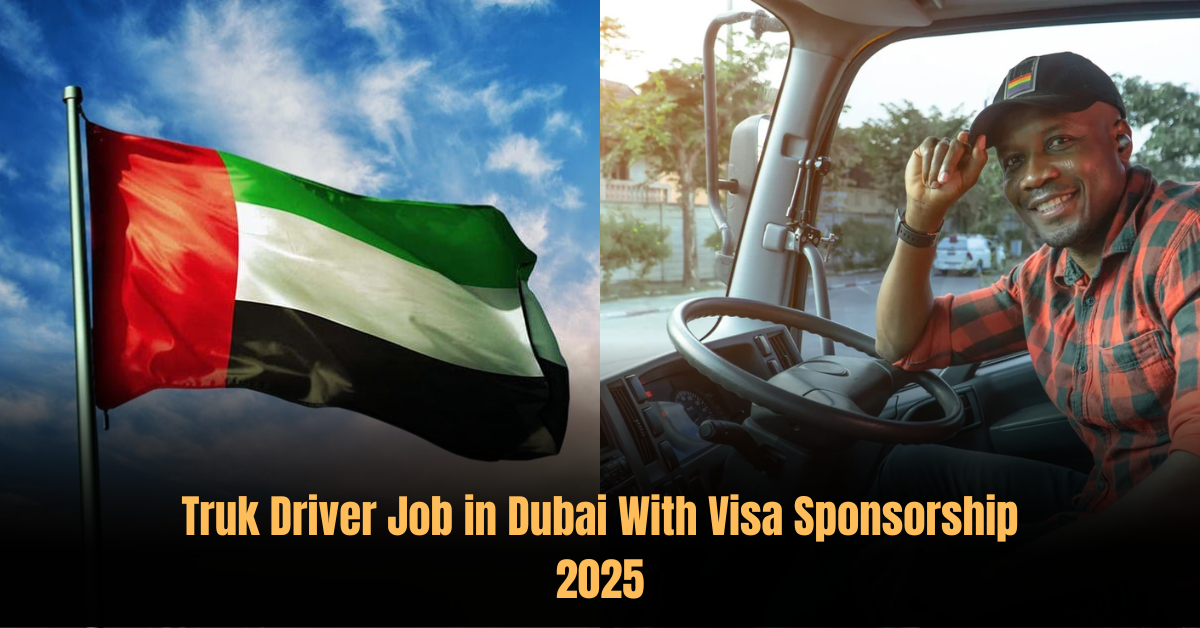 Truck Driver Job in Dubai With Visa Sponsorship 2025
