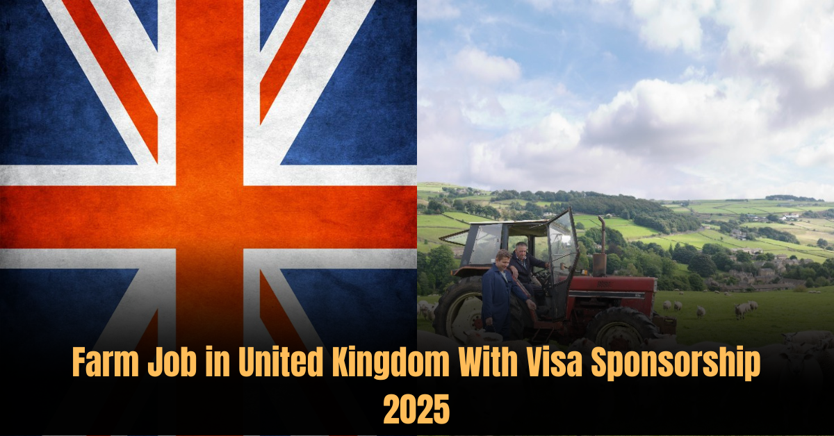 Farm Job in United Kingdom With Visa Sponsorship 2025