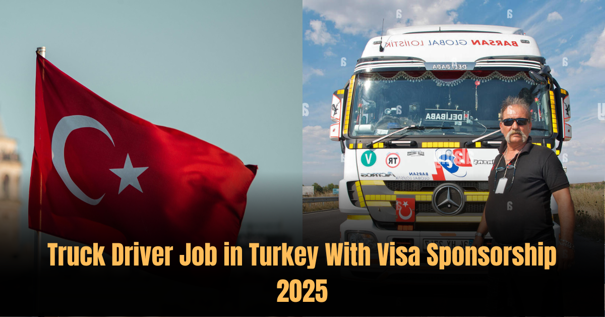Truck Driver Job in Turkey With Visa Sponsorship 2025