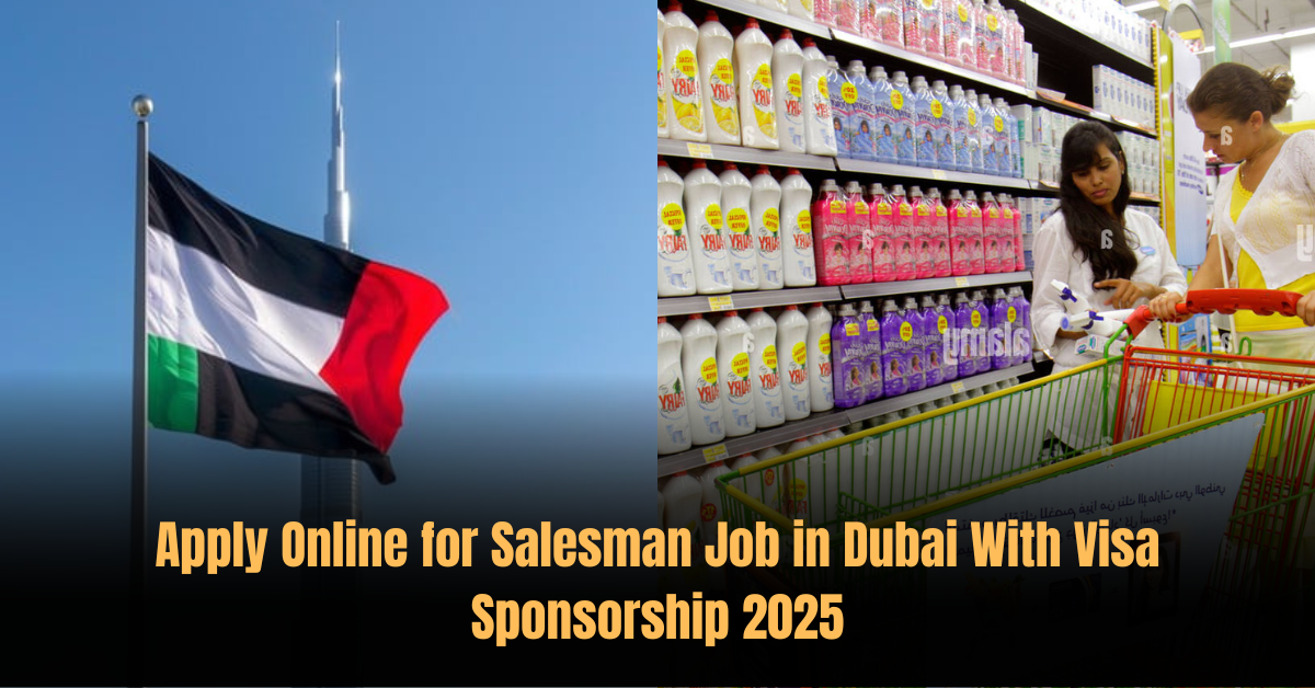 Apply Online for Salesman Job in Dubai With Visa Sponsorship 2025